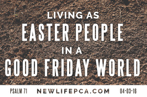 Living as Easter People in a Good Friday World
